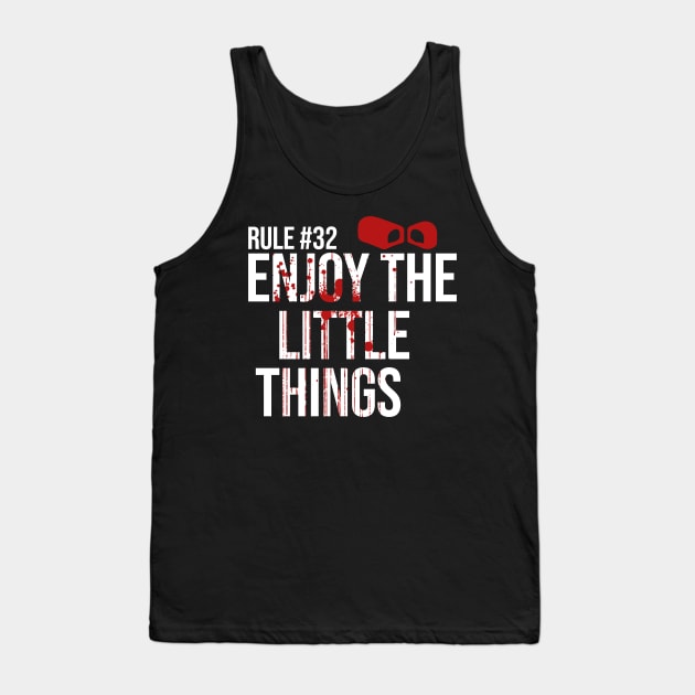 Rule #32 Enjoy the Little Things Tank Top by Meta Cortex